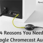 4 Reasons You Need Google Chromecast Audio