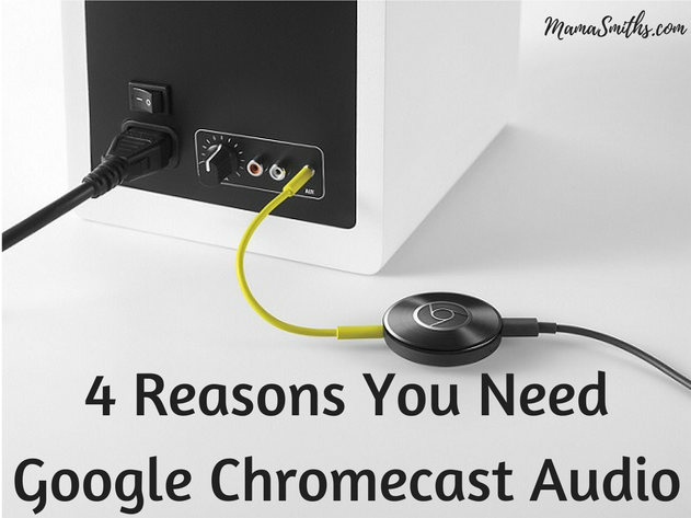 4 Reasons You Need Google Chromecast Audio
