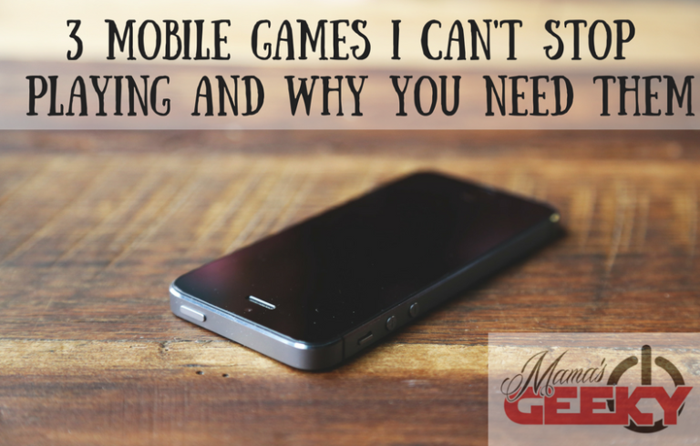 3 Mobile Games I Can’t Stop Playing and Why You Need Them