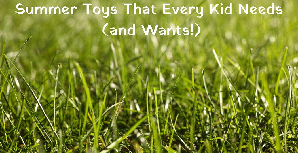 Summer Toys That Every Kid Needs (and Wants!)
